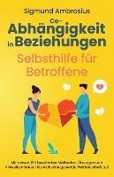 Co-Abhangigkeit in Beziehungen - Selbsthilfe fur Betroffene: Mit diesen 155 bewahrten Methoden, UEbungen und Hinweisen bauen Sie sich eine gesunde Partnerschaft auf