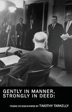 Gently in Manner, Strongly in Deed: Poems on Eisenhower