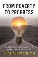 From Poverty to Progress: Understanding Humanity's Greatest Achievement