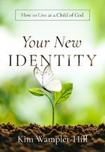 Your New Identity: How to Live as a Child of God