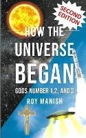 How the Universe Began: Gods Number 1,2, and 3