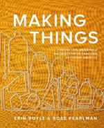 Making Things: Finding Use, Meaning, and Satisfaction in Crafting Everyday Objects