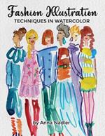 Fashion Illustration Techniques in Watercolor: A step-by-step guide and workbook to help you create fun and unique artwork! Many painting tips and tricks inside!