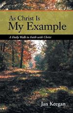 As Christ is my Example: A Daily Walk in Faith with Christ