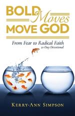 Bold Moves Move God: From Fear to Radical Faith 21-Day Devotional