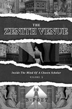 The Zenith Venue: Inside the Mind of a Chosen Scholar (Vol. 1)