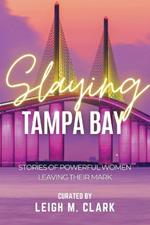 Slaying Tampa Bay: Stories of Powerful Women Leaving their Mark