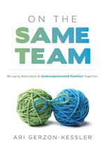 On the Same Team: Bringing Educators and Underrepresented Families Together (Forge Stronger Ties with Parents and Guardians to Overcome Opportunity and Achievement Gaps.)