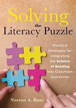 Solving the Literacy Puzzle: Practical Strategies for Integrating the Science of Reading Into Classroom Instruction (Increase Student Reading Proficiency with the Science of Reading.)