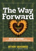 The Way Forward: PLC at Work(r) and the Bright Future of Education (Tips and Tools to Address the Past, Present, and Future Challenges in Education Through PLC at Work(r))