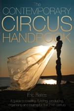 The Contemporary Circus Handbook: A Guide to Creating, Funding, Produ
