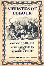Artistes of Colour: Ethnic Diversity and Representation in the Victorian Circus