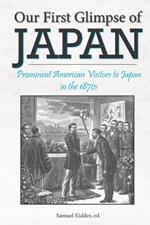 Our First Glimpse of Japan: Prominent American Visitors to Japan in the 1870s