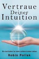 Vertrauen Deiner Intuition: Ein Leitfaden fur dein authentisches Leben