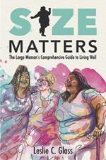 Size Matters: The Large Woman's Comprehensive Guide to Living Well