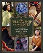 The Fellowship of the Knits: The Unofficial Lord of the Rings Knitting Book