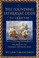 The Founding Fathers at Odds: The Quasi-War - Volume I of the Founding of the U.S. Navy Trilogy