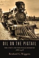 Oil on the Pigtail: The Union and Titusville Railroad 1865-1928