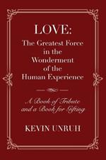 Love: The Greatest Force in The Wonderment of The Human Experience