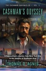 Cashman's Odyssey: A Rapscallion's Journey from New York City to the Jungles of Southeast Asia