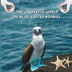 The Wonderful World of Blue-footed Boobies: Interesting Facts About Blue-footed Boobies