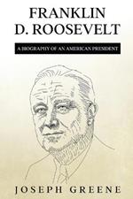 Franklin D. Roosevelt: A Biography of an American President