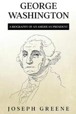 George Washington: A Biography of an American President