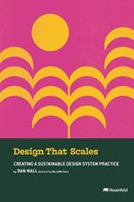 Design That Scales: Creating a Sustainable Design System Practice