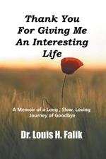 Thank You For Giving Me An Interesting Life: A Memoir of a Long, Slow, Loving Journey of Goodbye