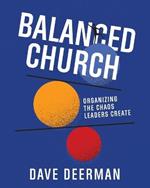 Balanced Church: Organizing the Chaos Leaders Create