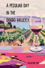 A Peculiar Day in the Douro Valley: and other stories