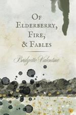 Of Elderberry, Fire, & Fables