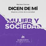 Dicen de mí: Mujer y sociedad