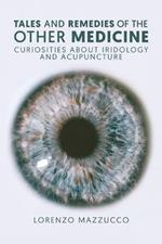 Tales and Remedies of the Other Medicine: Curiosities About Iridology and Acupuncture