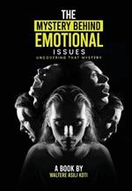 The Mystery behind Emotional Issues: Understanding that Mystery