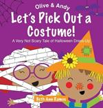 Let's Pick Out a Costume!: A Very Not Scary Tale of Halloween Dress-Up