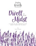 To Dwell in Our Midst: A Study of the Tabernacle and How It Points Us to Jesus (Feasting on Truth)