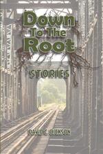 Down to the Root: Stories