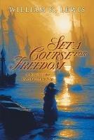 Set a Course for Freedom: A Novel of the Revolutionary War