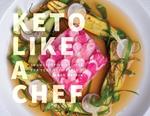 Keto Like a Chef: Showstopping Recipes for Your Keto Table