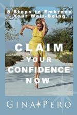 Claim Your Confidence Now: 8 Steps to Embrace Your Well-Being