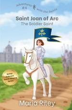 Saint Joan of Arc: The Soldier Saint