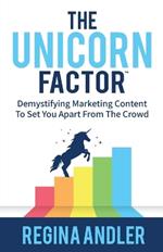 The Unicorn Factor: Demystifying Marketing Content To Set You Apart From The Crowd