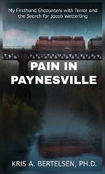 Pain in Paynesville: My Firsthand Encounters with Terror and the Search for Jacob Wetterling