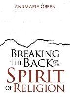 Breaking the Back of The Spirit of Religion