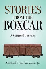 Stories From The Boxcar: A Spiritual Journey