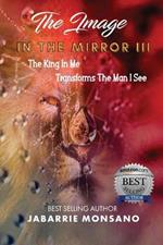 The Image in the Mirror III: The King In Me Transforms The Man I See