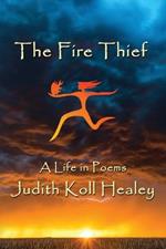 The Fire Thief: A Life in Poems