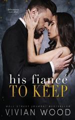 His Fiancé To Keep: A Billionaire Fake Fiancé Romance