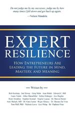 Expert Resilience: How Entrepreneurs Are Leading the Future in Mind, Mastery, and Meaning